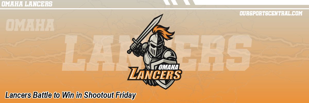 Lancers Battle to Win in Shootout Friday