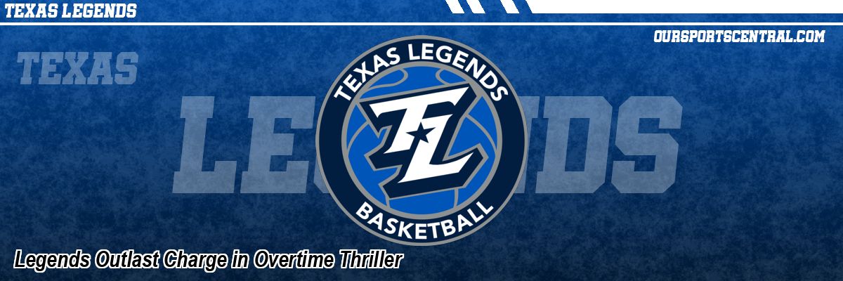 Legends Outlast Charge in Overtime Thriller