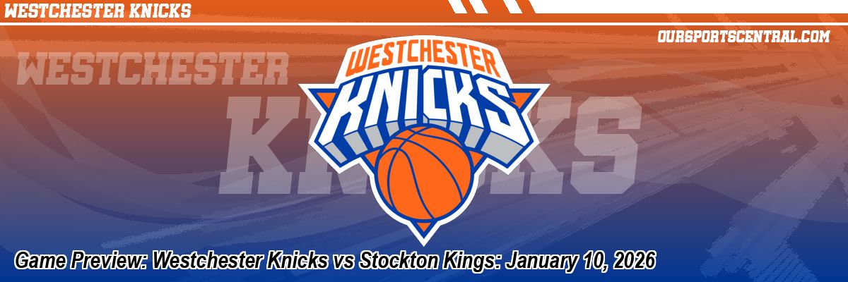 Game Preview: Westchester Knicks vs Stockton Kings: January 10, 2026