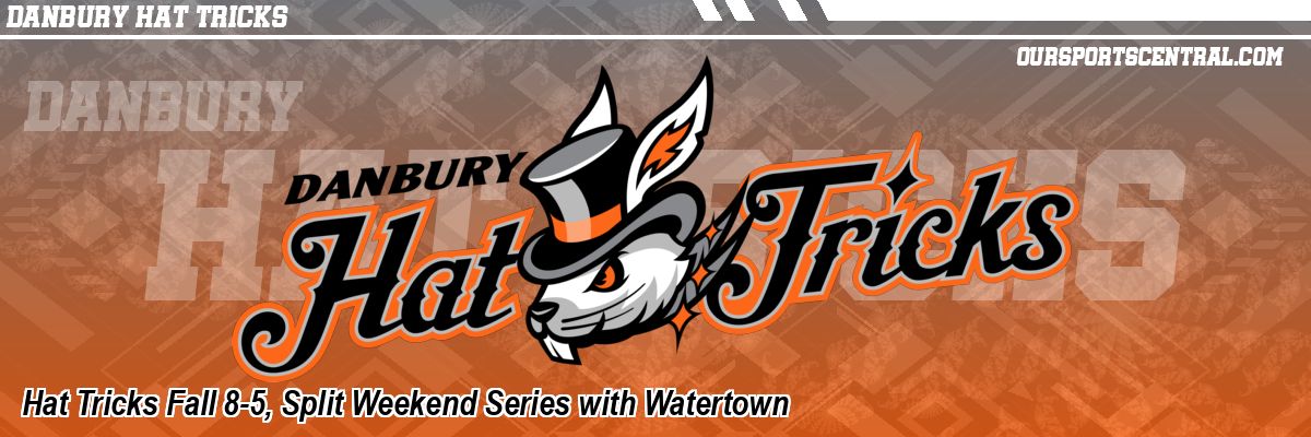 Hat Tricks Fall 8-5, Split Weekend Series with Watertown