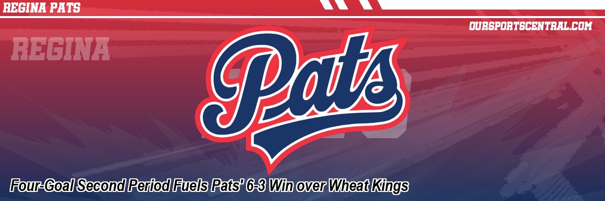 Four-Goal Second Period Fuels Pats' 6-3 Win over Wheat Kings
