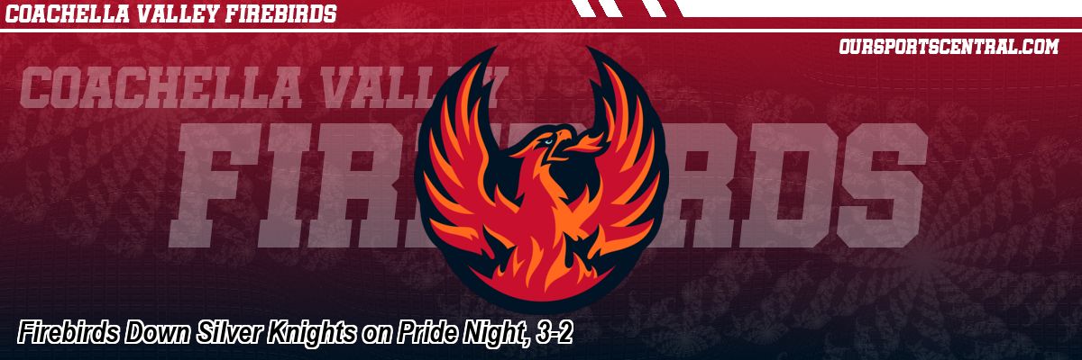 Firebirds Down Silver Knights on Pride Night, 3-2