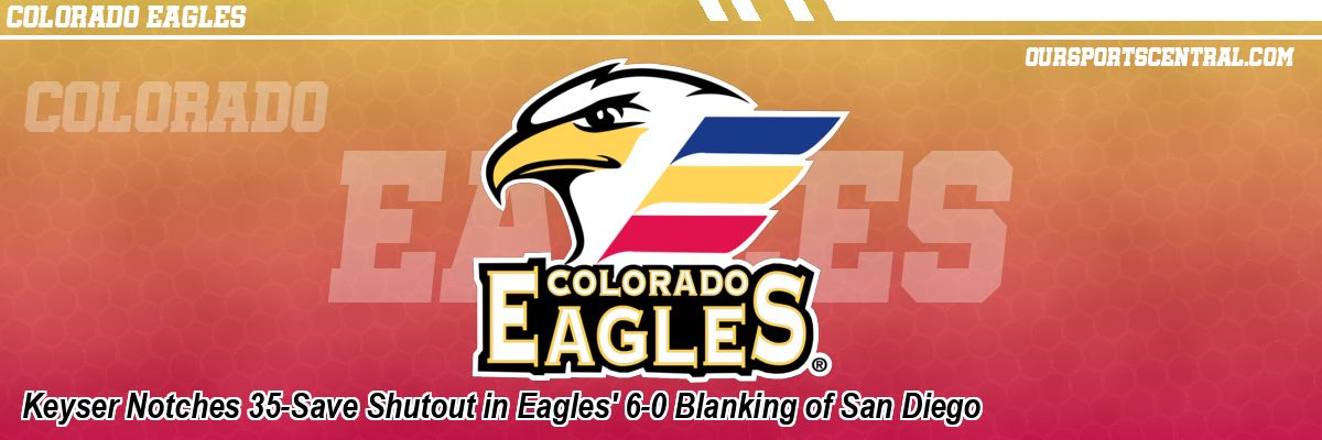 Keyser Notches 35-Save Shutout in Eagles' 6-0 Blanking of San Diego