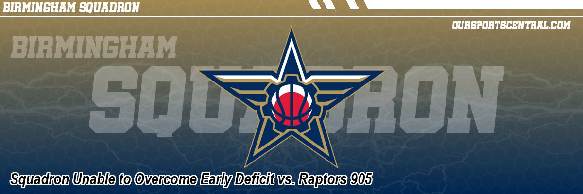 Squadron Unable to Overcome Early Deficit vs. Raptors 905