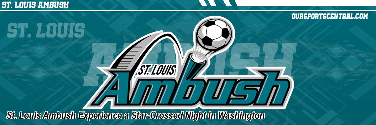 St. Louis Ambush Experience a Star-Crossed Night in Washington