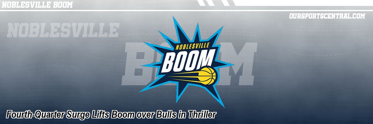 Fourth-Quarter Surge Lifts Boom over Bulls in Thriller