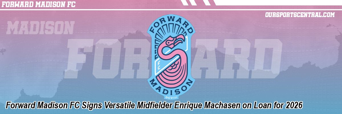 Forward Madison FC Signs Versatile Midfielder Enrique Machasen on Loan for 2026