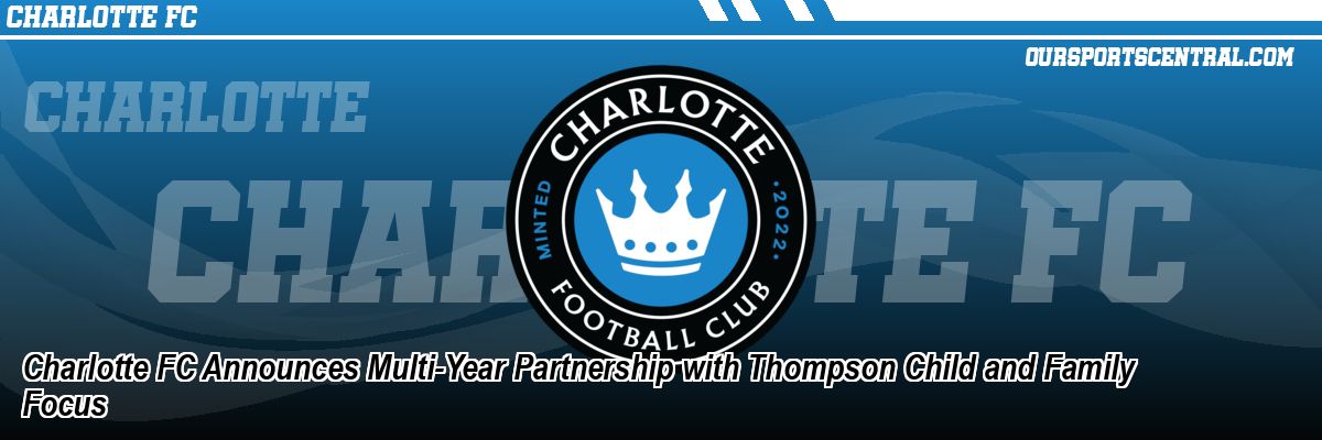 Charlotte FC Announces Multi-Year Partnership with Thompson Child and Family Focus