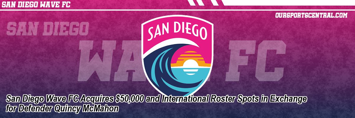 San Diego Wave FC Acquires $50,000 and International Roster Spots in Exchange for Defender Quincy McMahon