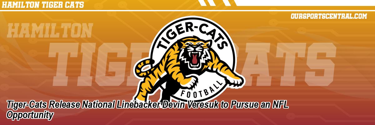 Tiger-Cats Release National Linebacker Devin Veresuk to Pursue an NFL Opportunity