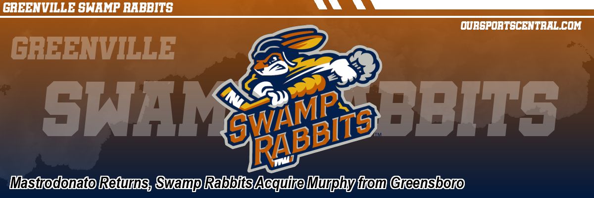 Mastrodonato Returns, Swamp Rabbits Acquire Murphy from Greensboro