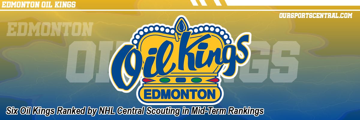 Six Oil Kings Ranked by NHL Central Scouting in Mid-Term Rankings
