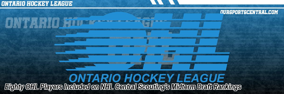 Eighty OHL Players Included on NHL Central Scouting's Midterm Draft Rankings