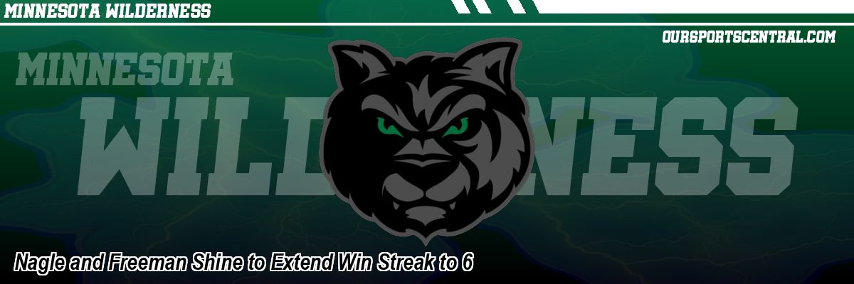 Nagle and Freeman Shine to Extend Win Streak to 6