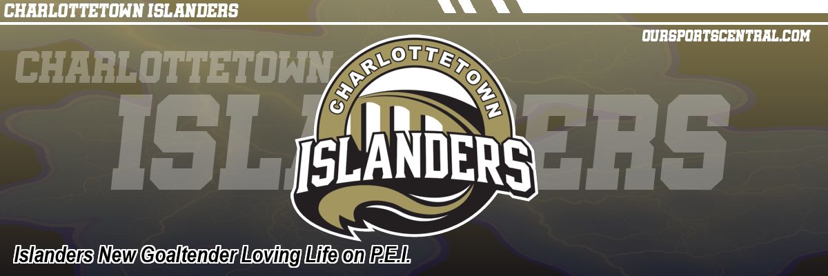 Islanders New Goaltender Loving Life on P.E.I.