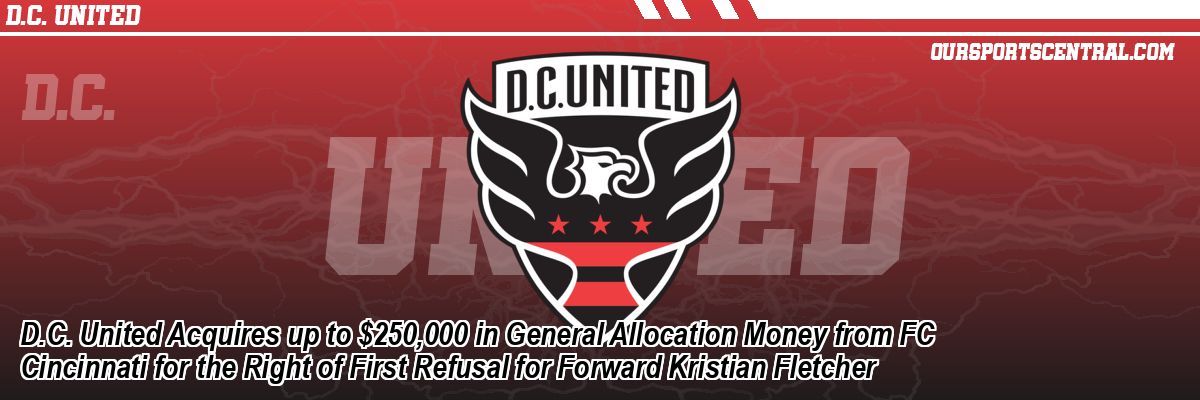 D.C. United Acquires up to $250,000 in General Allocation Money from FC Cincinnati for the Right of First Refusal for Forward Kristian Fletcher