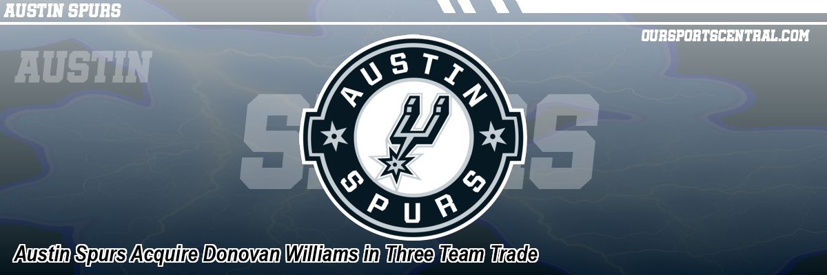 Austin Spurs Acquire Donovan Williams in Three Team Trade