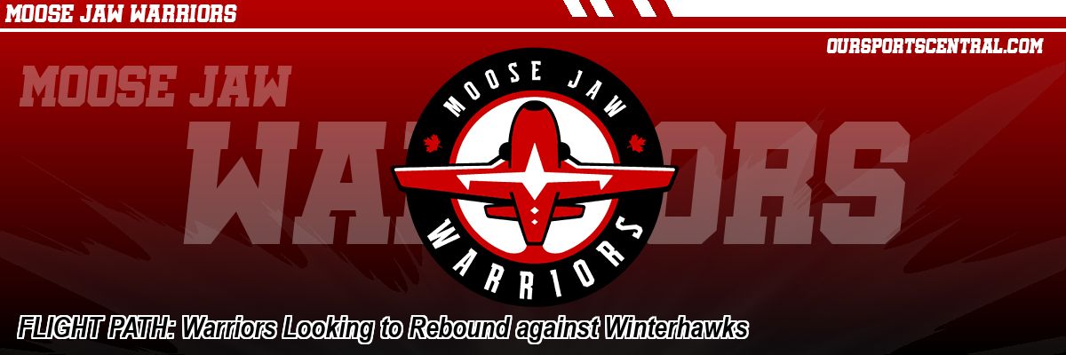 FLIGHT PATH: Warriors Looking to Rebound against Winterhawks