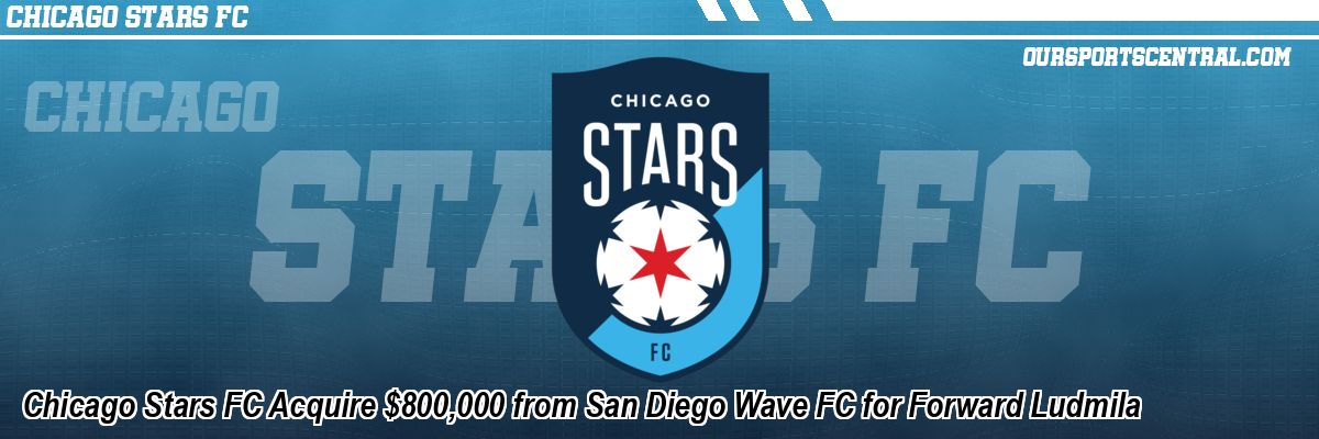 Chicago Stars FC Acquire $800,000 from San Diego Wave FC for Forward Ludmila
