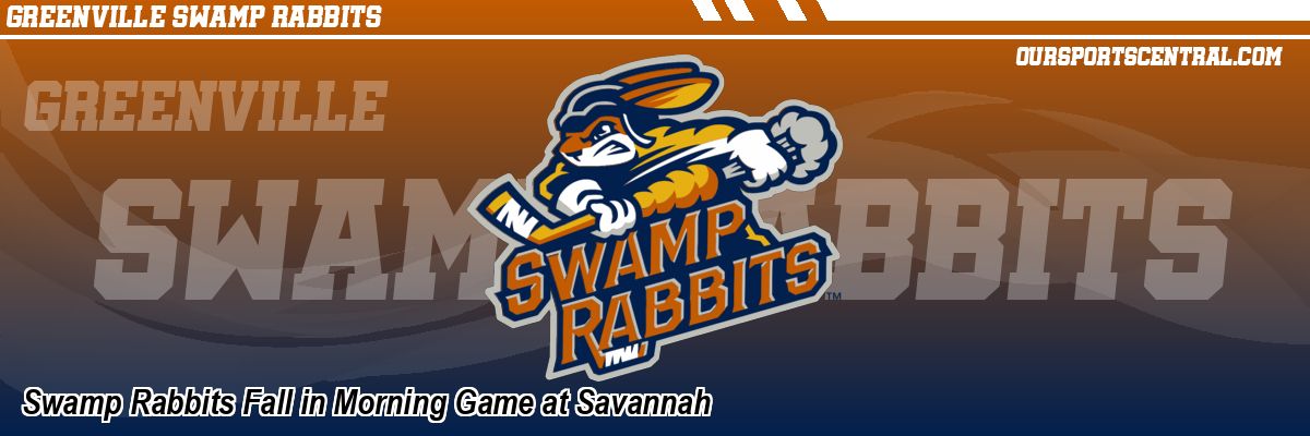 Swamp Rabbits Fall in Morning Game at Savannah