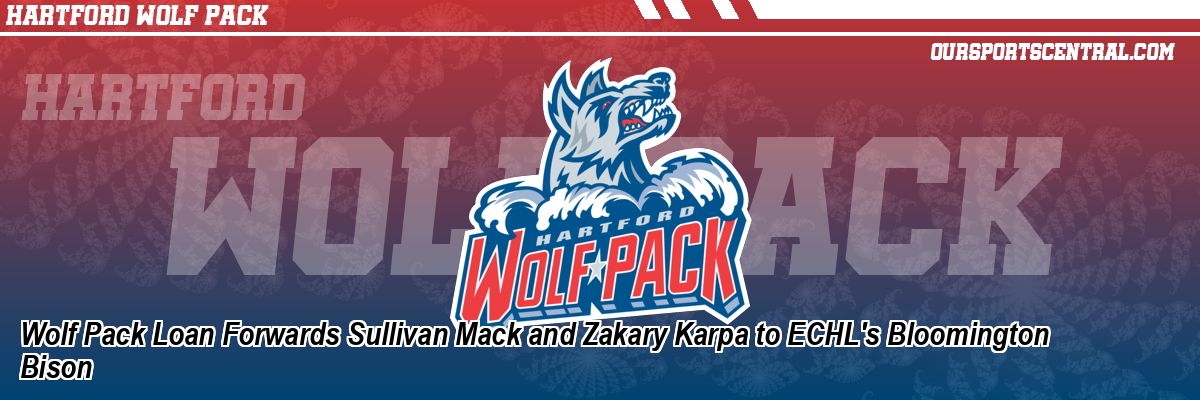 Wolf Pack Loan Forwards Sullivan Mack and Zakary Karpa to ECHL's Bloomington Bison