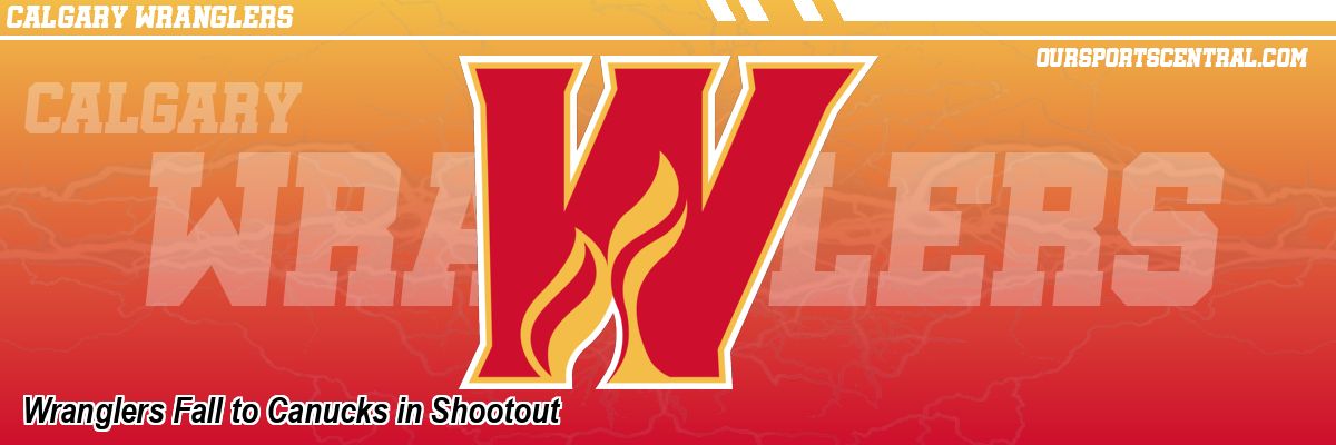 Wranglers Fall to Canucks in Shootout