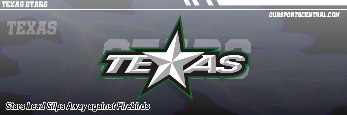 Stars Lead Slips Away against Firebirds