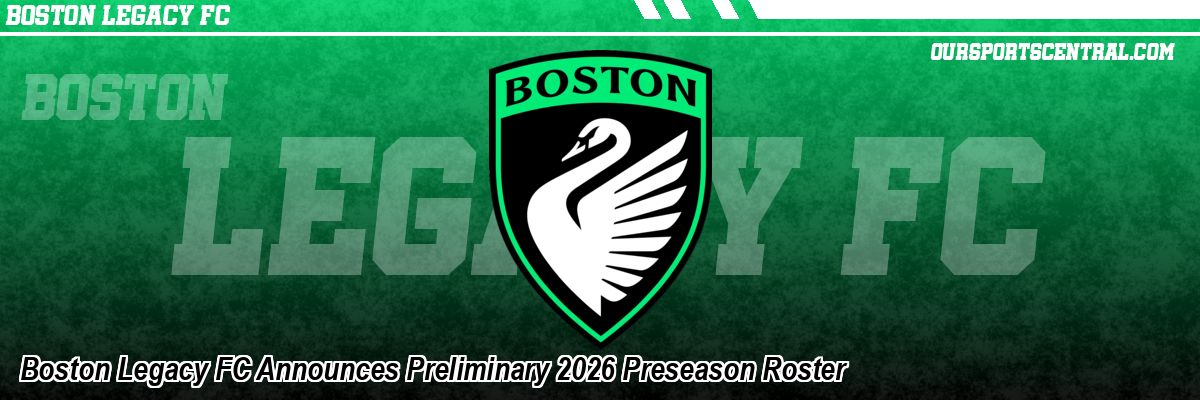Boston Legacy FC Announces Preliminary 2026 Preseason Roster