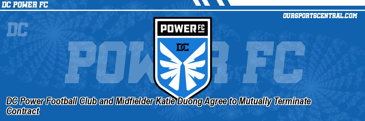DC Power Football Club and Midfielder Katie Duong Agree to Mutually Terminate Contract