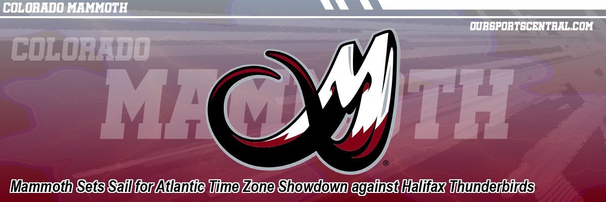 Mammoth Sets Sail for Atlantic Time Zone Showdown against Halifax Thunderbirds
