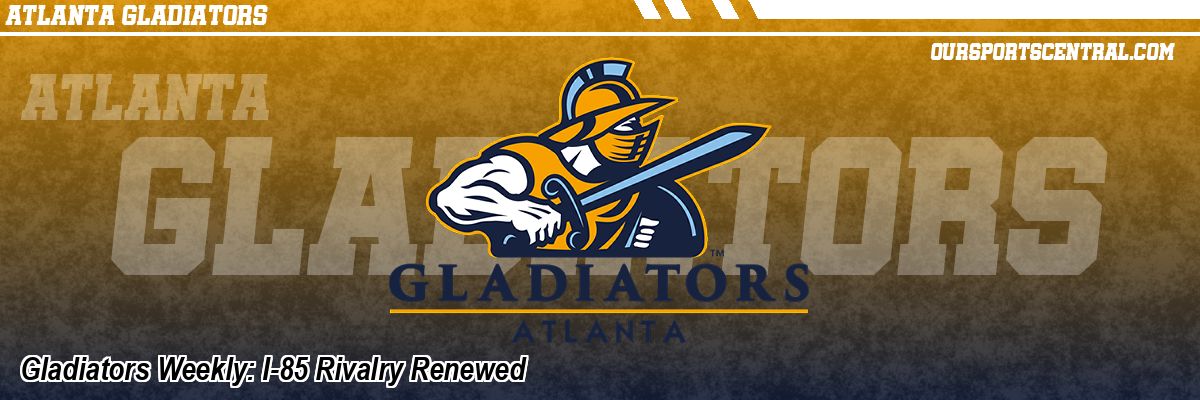 Gladiators Weekly: I-85 Rivalry Renewed
