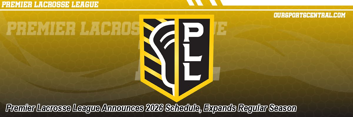 Premier Lacrosse League Announces 2026 Schedule, Expands Regular Season
