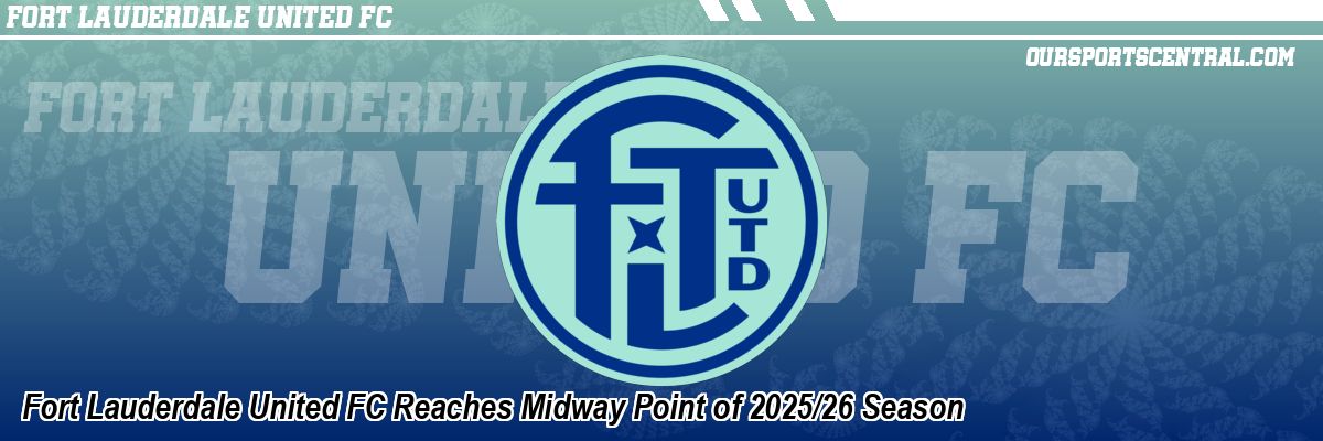 Fort Lauderdale United FC Reaches Midway Point of 2025/26 Season