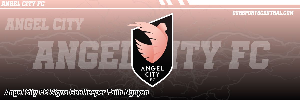 Angel City FC Signs Goalkeeper Faith Nguyen