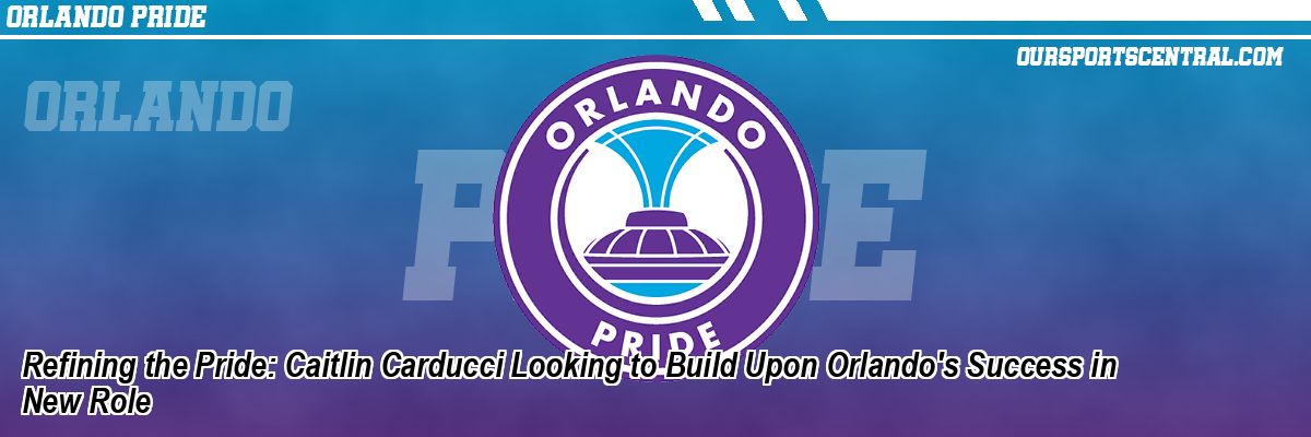 Refining the Pride: Caitlin Carducci Looking to Build Upon Orlando's Success in New Role