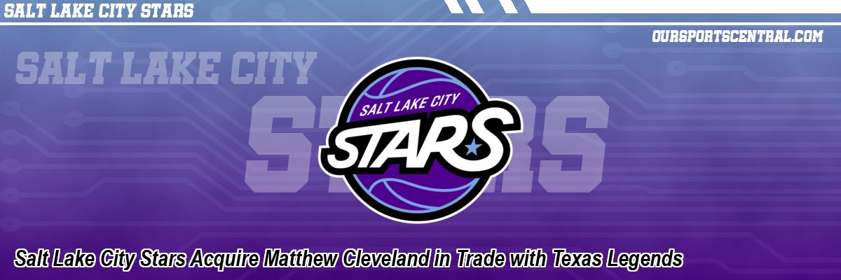 Salt Lake City Stars Acquire Matthew Cleveland in Trade with Texas Legends