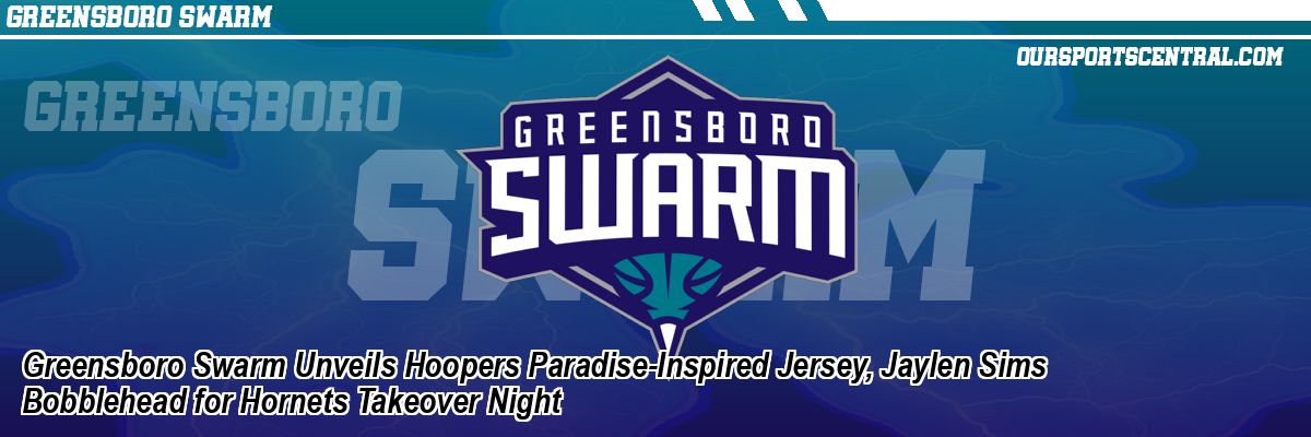 Greensboro Swarm Unveils Hoopers Paradise-Inspired Jersey, Jaylen Sims Bobblehead for Hornets Takeover Night