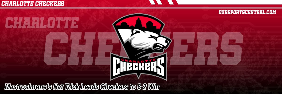 Mastrosimone's Hat Trick Leads Checkers to 8-2 Win