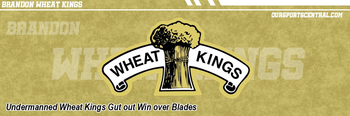 Undermanned Wheat Kings Gut out Win over Blades
