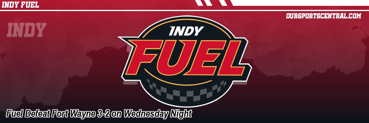 Fuel Defeat Fort Wayne 3-2 on Wednesday Night