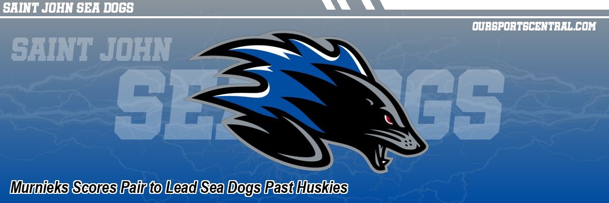 Murnieks Scores Pair to Lead Sea Dogs Past Huskies
