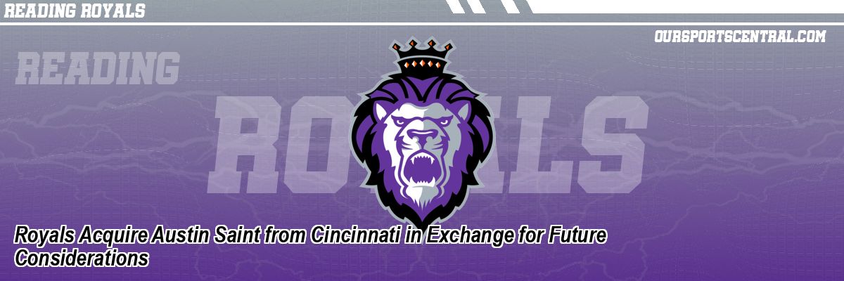 Royals Acquire Austin Saint from Cincinnati in Exchange for Future Considerations