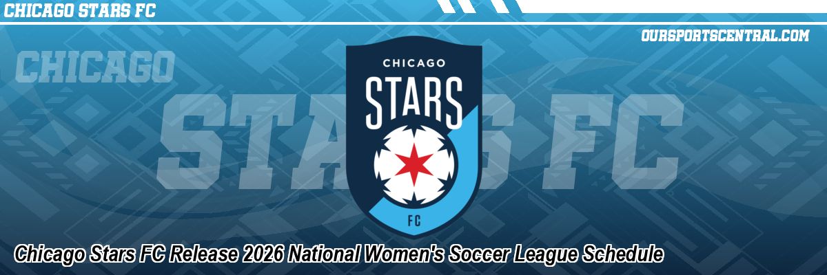 Chicago Stars FC Release 2026 National Women's Soccer League Schedule