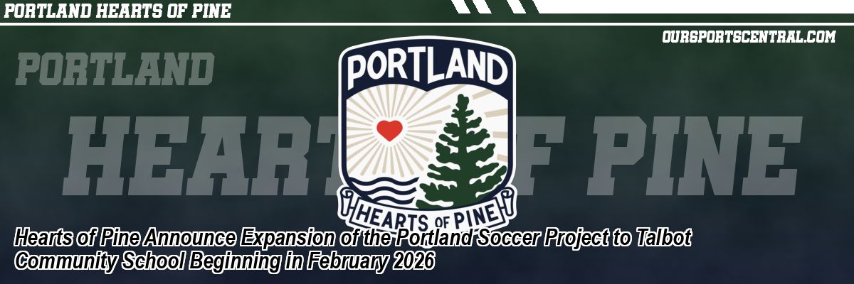Hearts of Pine Announce Expansion of the Portland Soccer Project to Talbot Community School Beginning in February 2026