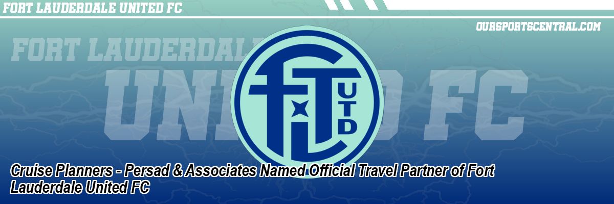 Cruise Planners - Persad & Associates Named Official Travel Partner of Fort Lauderdale United FC