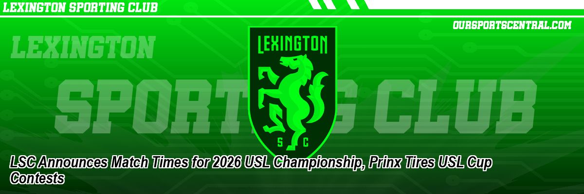 LSC Announces Match Times for 2026 USL Championship, Prinx Tires USL Cup Contests