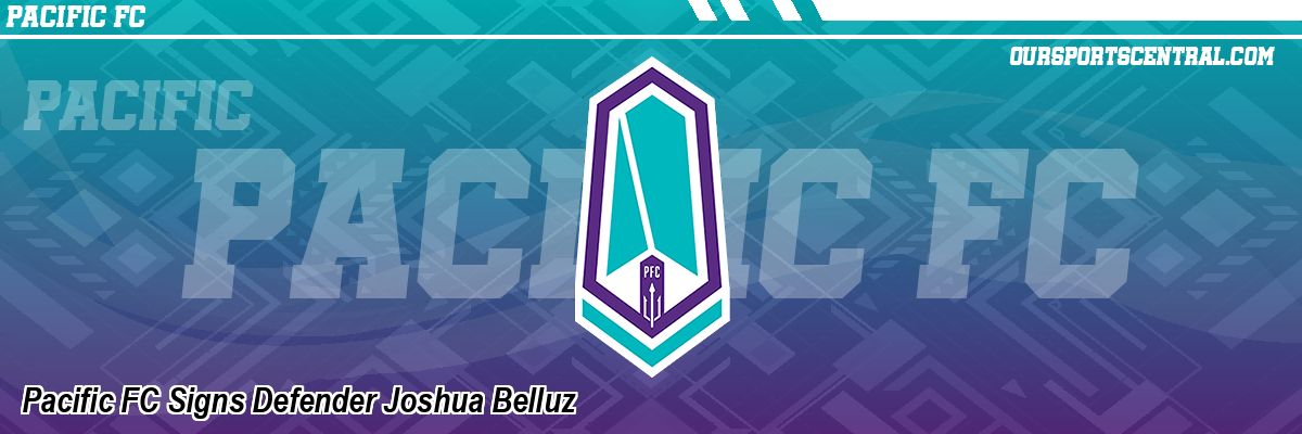 Pacific FC Signs Defender Joshua Belluz