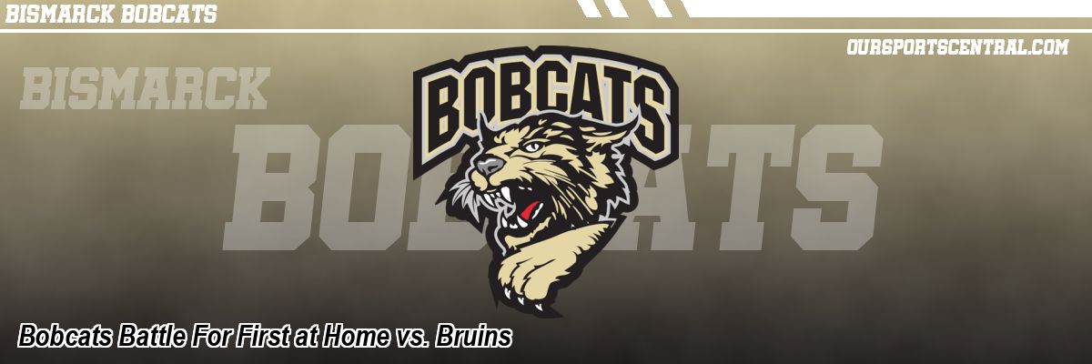 Bobcats Battle For First at Home vs. Bruins