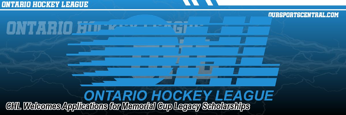 CHL Welcomes Applications for Memorial Cup Legacy Scholarships