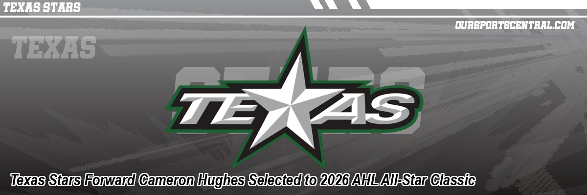Texas Stars Forward Cameron Hughes Selected to 2026 AHL All-Star Classic